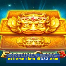 extreme slots df333.com